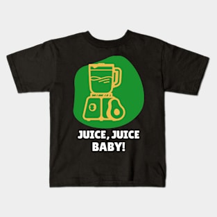 Juice, Juice, Baby! Kids T-Shirt